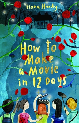 How to Make a Movie in 12 Days by Hardy, Fiona