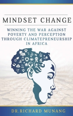 Mindset Change: Winning the war against poverty and perception through climatepreneurship in Africa by Munang, Richard