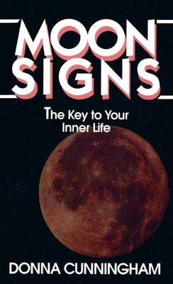 Moon Signs: The Key to Your Inner Life by Cunningham, Donna