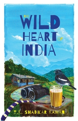 The Wild Heart of India: Nature in the City, the Country, and the Wild by Raman, T. R. Shankar