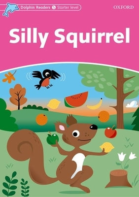 Dolphin Readers: Starter Level: 175-Word Vocabularysilly Squirrel by Wright, Craig