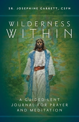 Wilderness Within: A Guided Lent Journal for Prayer and Meditation by Garrett Csfn, Sr. Josephine