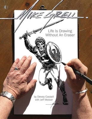 Mike Grell: Life Is Drawing Without an Eraser by Cassell, Dewey