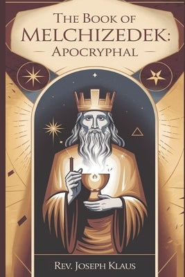 The Book of Melchizedek.: Apocryphal by Klaus, Joseph