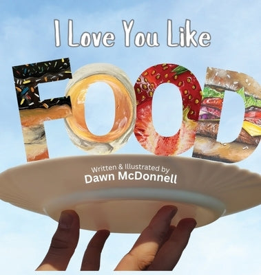 I Love You Like Food by McDonnell, Dawn