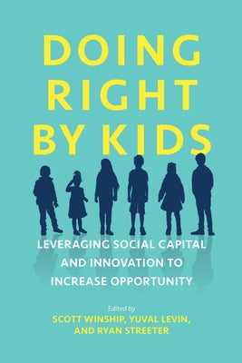 Doing Right by Kids: Leveraging Social Capital and Innovation to Increase Opportunity by Winship, Scott