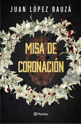 Misa de Coronación (Novela Negra) / Crowning Ceremony (Noir) by LÃ³pez BauzÃ¡, Juan