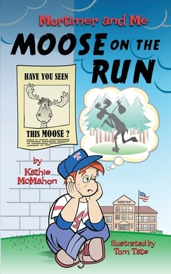 Mortimer and Me: Moose on the Run by McMahon, Kathie