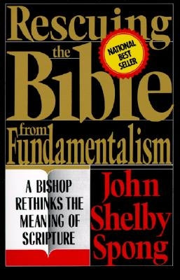 Rescuing the Bible from Fundamentalism by Spong, John Shelby