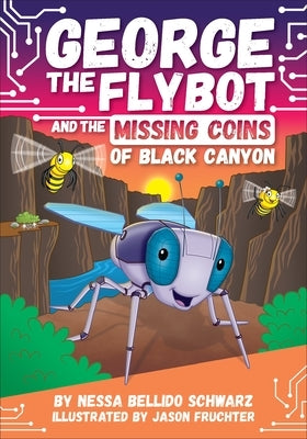 George the Flybot and the Missing Coins of Black Canyon by Schwarz, Nessa Bellido
