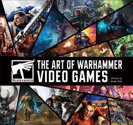 The Art of Warhammer Video Games by Hall, Andy