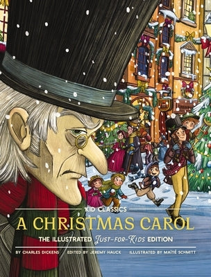 A Christmas Carol - Kid Classics: The Illustrated Just-For-Kids Edition by Dickens, Charles