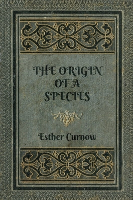 The Origin of a Species by Curnow, Esther