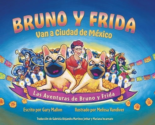 Las Aventuras de Bruno y Frida: Bruno y Frida Van a Cuidad de Mexico: Van a Cuidad de Mexico by Mallon, Gary