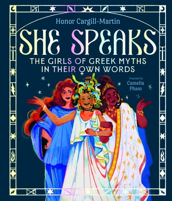 She Speaks: The Girls of Greek Myths in Their Own Words by Cargill-Martin, Honor