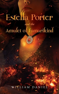 Estella Porter and the Amulet of Famarikind by Daniel, William