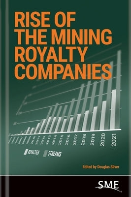 Rise of the Mining Royalty Companies by Silver, Douglas