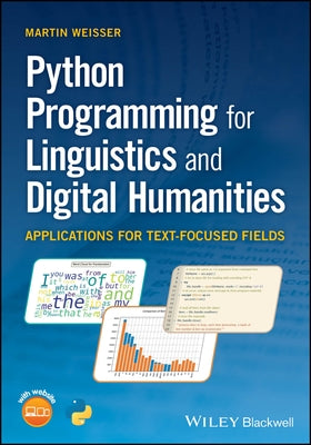 Python Programming for Linguistics and Digital Humanities: Applications for Text-Focused Fields by Weisser, Martin