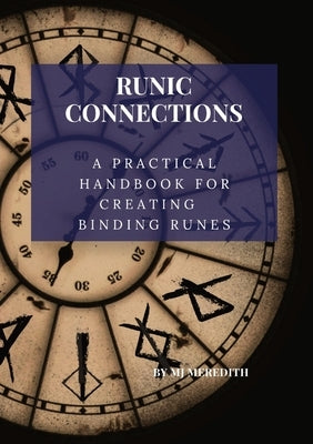 Runic Connection: A Practical Handbook for Creating Binding Runes by Meredith, M. J.