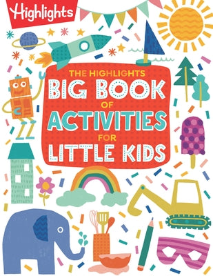 The Highlights Big Book of Activities for Little Kids: Over 200 Crafts, Stories, Recipes, Puzzles and More, Activities Book for Toddlers and Preschool by Highlights