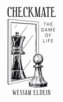 Checkmate: The Game of Life by Eldein, Wessam