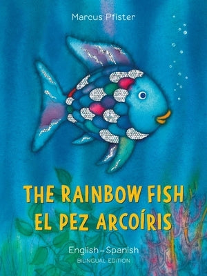 The Rainbow Fish/El Pez Arcoíris English/Spanish: (Bilingual Edition) by Pfister, Marcus