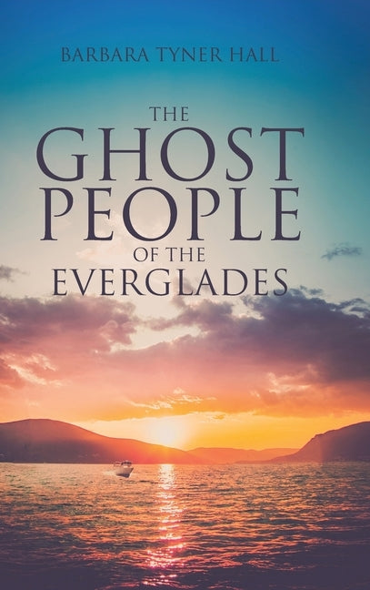 The Ghost People of The Everglades by Hall, Barbara Tyner