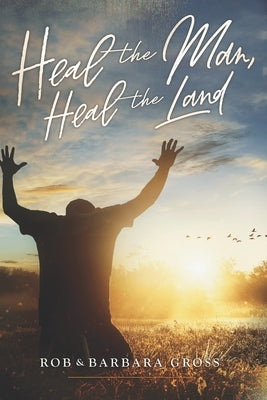 Heal the Man, Heal the Land by Gross, Barbara