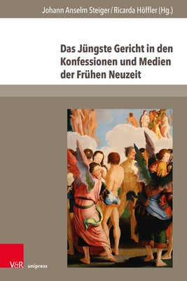 Das Jungste Gericht in Den Konfessionen Und Medien Der Fruhen Neuzeit by Steiger, Johann Anselm