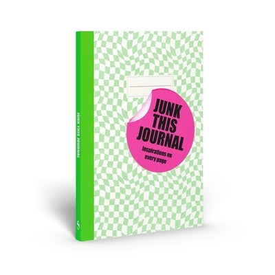 Junk This Journal: Inspirations on Every Page by Blatherwick, Eleanor