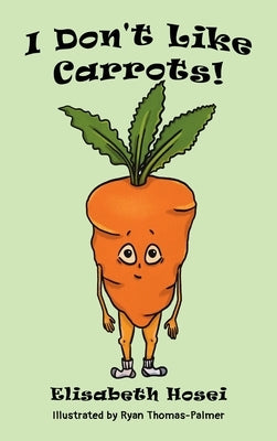 I Don't Like Carrots! by Hosei, Elisabeth
