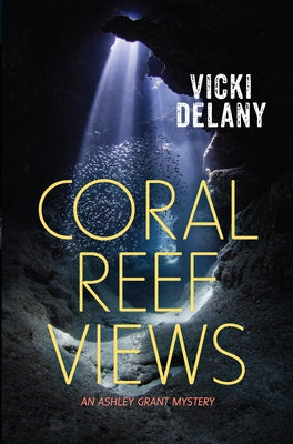 Coral Reef Views: An Ashley Grant Mystery by Delany, Vicki