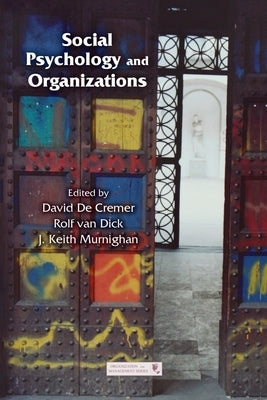 Social Psychology and Organizations by de Cremer, David