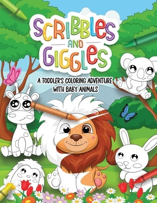Scribbles and Giggles Coloring Adventure with Baby Animals: First Coloring book For a Toddler in Age 1-3 years old. 50 Super Cute Non-Distracted Pages by Cuties, Crayola