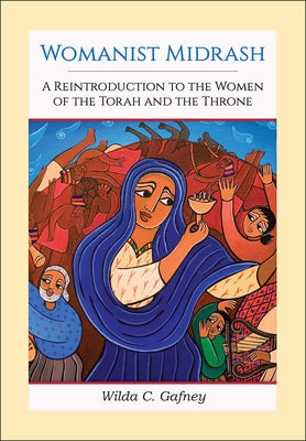 Womanist Midrash, Volume 1: A Reintroduction to the Women of the Torah and the Throne by Gafney, Wilda C.