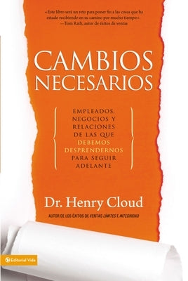 La Cambios necesarios: Empleados, negocios y relaciones de los que debemos desprendernos para seguir adelante by Cloud, Henry