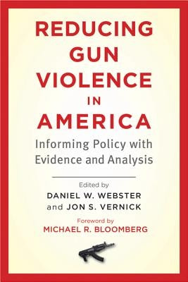 Reducing Gun Violence in America: Informing Policy with Evidence and Analysis by Webster, Daniel W.