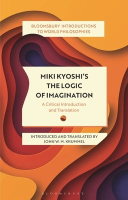 Miki Kiyoshi's the Logic of Imagination: A Critical Introduction and Translation by Miki, Kiyoshi