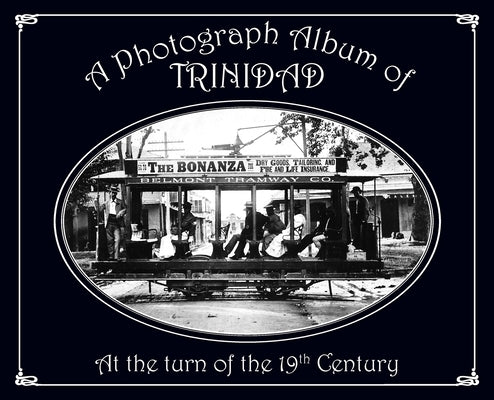 A Photograph Album of Trinidad At the Turn of the 19th Century by Besson, G?rard A.