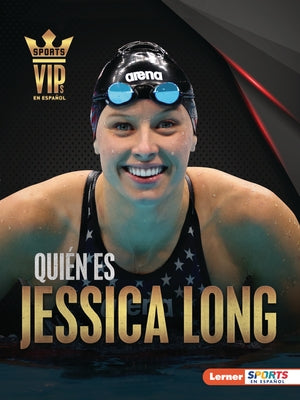 Quién Es Jessica Long (Meet Jessica Long): Superestrella de la Natación Paralímpica (Paralympic Swimming Superstar) by Hill, Anne E.