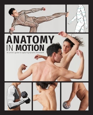 Anatomy in Motion: An Artist's Guide to Capturing Dynamic Movement by Pickard, Charlie