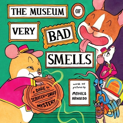 The Museum of Very Bad Smells: A Dare to Scratch N' Sniff Mystery by Arnaldo, Monica