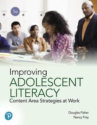Improving Adolescent Literacy: Content Area Strategies at Work by Fisher, Douglas
