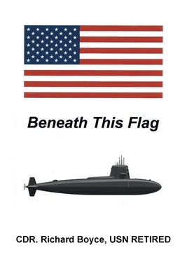 Beneath This Flag by Boyce Usn Retired, Cdr Richard