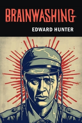Brainwashing: The Story of Men who Defied It by Hunter, Edward