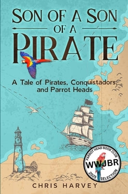 Son of a Son of a Pirate: A Tale of Pirates, Conquistadors, and Parrot Heads by Harvey, Chris