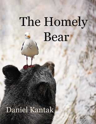 The Homely Bear by Kantak, Daniel