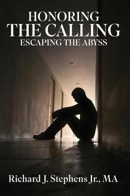 Honoring the Calling - Escaping the Abyss by Stephens, Richard J.