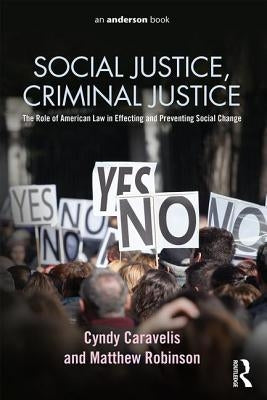 Social Justice, Criminal Justice: The Role of American Law in Effecting and Preventing Social Change by Caravelis, Cyndy