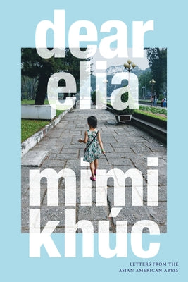 Dear Elia: Letters from the Asian American Abyss by Kh&#195;&#186;c, Mimi